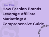 How Fashion Brands Leverage Affiliate Marketing: A Comprehensive Guide
