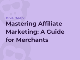 Mastering Affiliate Marketing: A Guide for Merchants